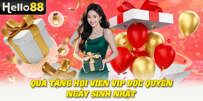 Quà Sinh Nhật Khách Hàng VIP Tại Hello88 - Ưu Đãi Đỉnh Cao 3 Quà tặng hội viên VIP độc quyền ngày sinh nhật