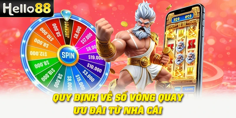 Vòng Quay Miễn Phí Hello88 - Cơ Hội Trúng Thưởng Mỗi Ngày 4 Quy định về số vòng quay ưu đãi từ nhà cái